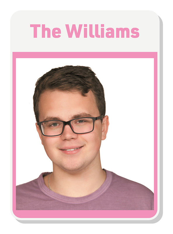 Žaidimo kortelė, viršuje didžiosiomis rausvomis raidėmis užrašyta „The Williams“. Nuotraukoje pavaizduotas jaunas paauglys su trumpais rudais plaukais ir juodais stačiakampiais akiniais, švelniai besišypsantis. Jis vilki rausvai violetinius marškinėlius. Portretą apvestas rausva linija.